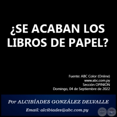 SE ACABAN LOS LIBROS DE PAPEL? - Por ALCIBADES GONZLEZ DELVALLE - Domingo, 04 de Septiembre de 2022   